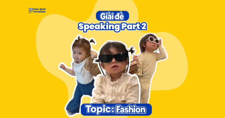 Giải đề thi IELTS Speaking Part 2 – Describe a person you know who enjoys dressing well