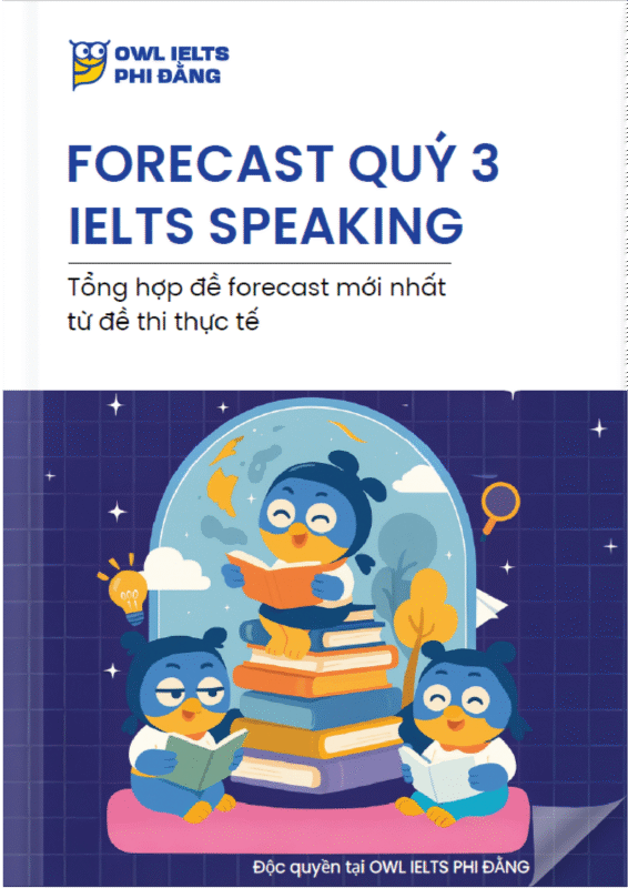 FORECAST Quý 3.2025 – "Bí kíp gối đầu giường" chinh phục Speaking IELTS