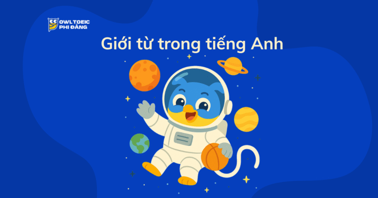 Giới từ trong tiếng Anh – Cách dùng giới từ “chuẩn TOEIC” giúp tăng điểm ngữ pháp nhanh chóng