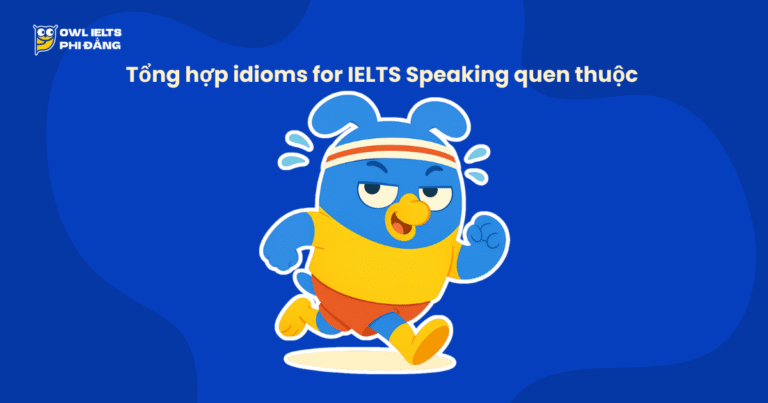 Tổng hợp idioms cho IELTS Speaking quen thuộc giúp tăng band điểm – Học tự nhiên, nói hay như người bản xứ (2025)