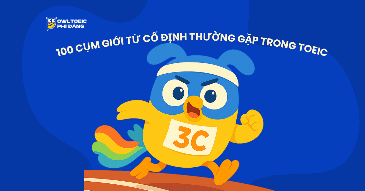 100 CỤM GIỚI TỪ CỐ ĐỊNH THƯỜNG GẶP TRONG TOEIC