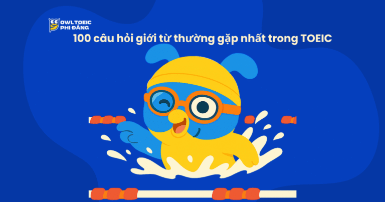Bộ đề luyện tập 100 câu hỏi giới từ thường gặp nhất trong TOEIC kèm bài phân tích chi tiết