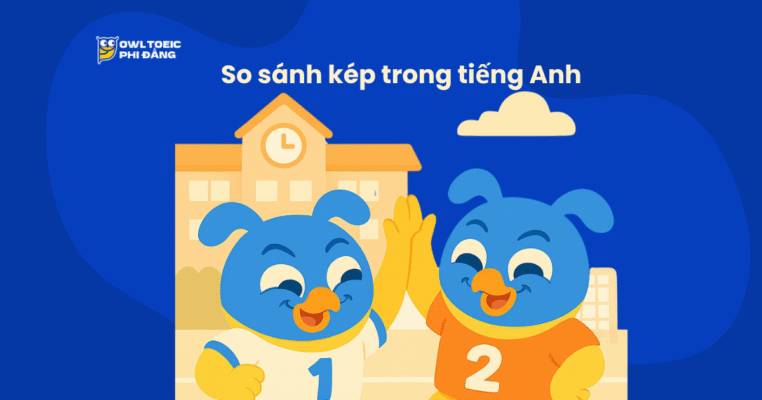 So sánh kép trong tiếng Anh: cấu trúc, cách dùng trong TOEIC, ví dụ hay và bài tập có đáp án