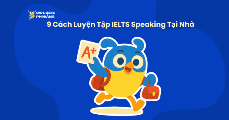 9 Cách Luyện Tập IELTS Speaking Tại Nhà Hiệu Quả – Nâng Band Nhanh Cùng OWL IELTS