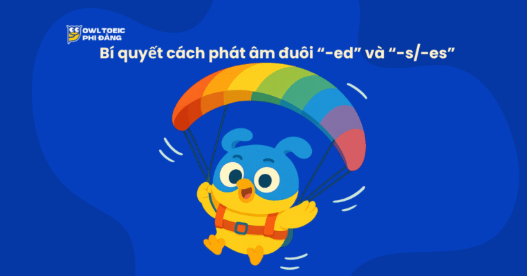 Bật mí bí quyết cách phát âm đuôi “-ed” và “-s/-es” dễ nhớ và chuẩn nhất