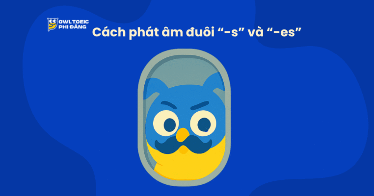 Bật mí bí quyết cách phát âm đuôi “-ed” và “-s/-es” dễ nhớ và chuẩn nhất