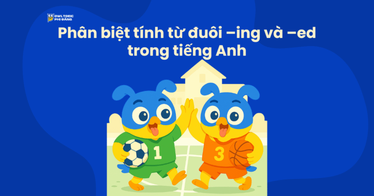 Phân biệt tính từ đuôi –ing và –ed trong tiếng Anh TOEIC Part 6