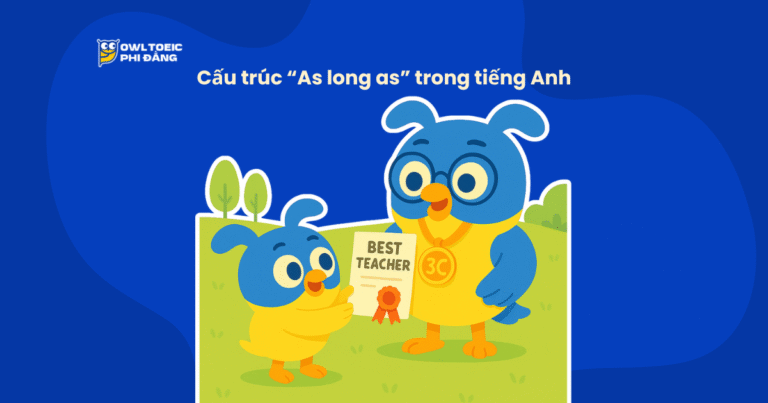 Cấu trúc As long as trong tiếng Anh: Nghĩa, cách dùng và ví dụ chi tiết