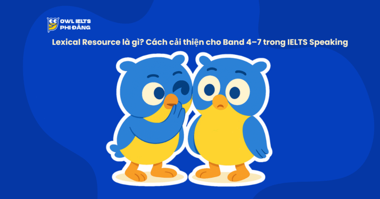 Lexical Resource là gì? Cách cải thiện cho Band 4–7 trong IELTS Speaking