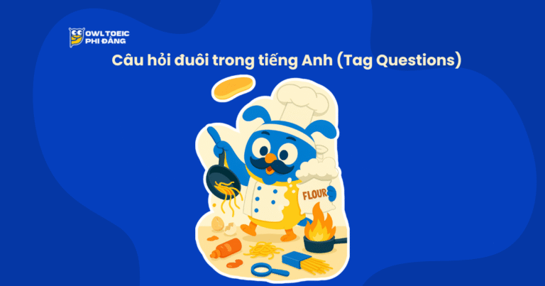 Câu hỏi đuôi trong tiếng Anh (Tag Questions) – Cách dùng chi tiết, ví dụ dễ hiểu nhất