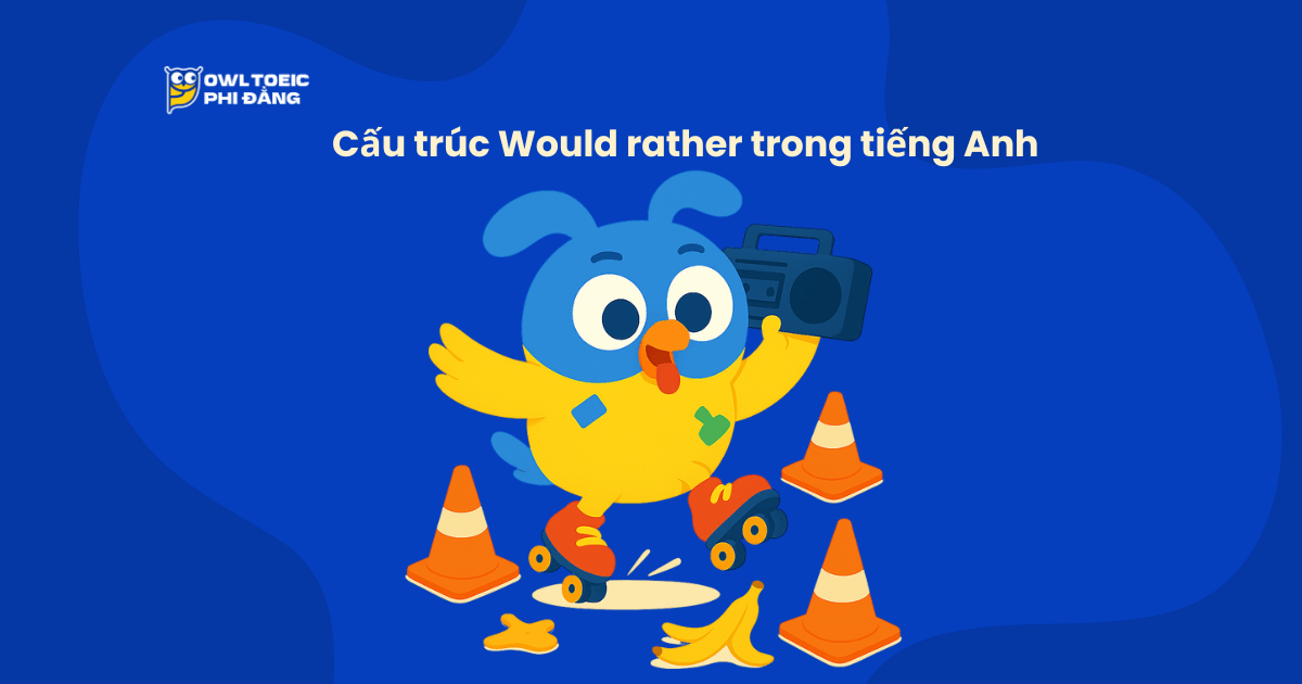 Cấu trúc “would rather” trong tiếng Anh – Cách dùng chi tiết, ví dụ, mẹo thi và bài tập