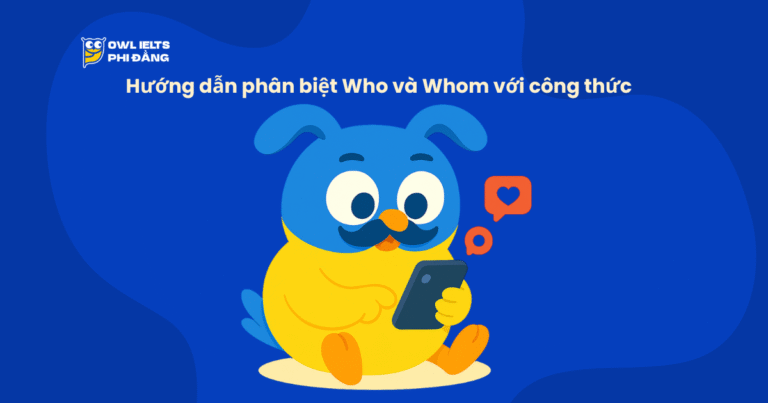 Whom dùng khi nào trong tiếng Anh? Hướng dẫn phân biệt Who và Whom với công thức, ví dụ, mẹo ghi nhớ và bài tập chuẩn IELTS