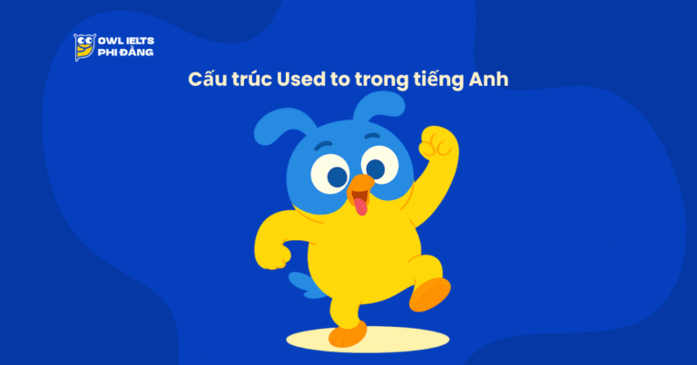 Cấu trúc Used to trong tiếng Anh: Cách dùng, phân biệt & ví dụ dễ hiểu