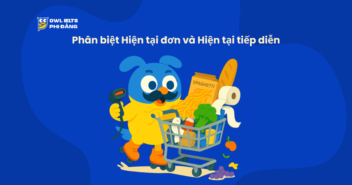 Phân biệt Hiện tại đơn và Hiện tại tiếp diễn: Cách dùng, dấu hiệu & bài tập