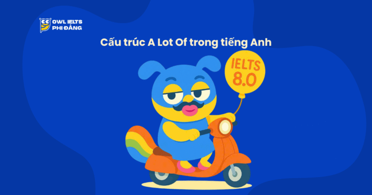 Cấu trúc A Lot Of trong tiếng Anh: Cách dùng, phân biệt & ví dụ chi tiết