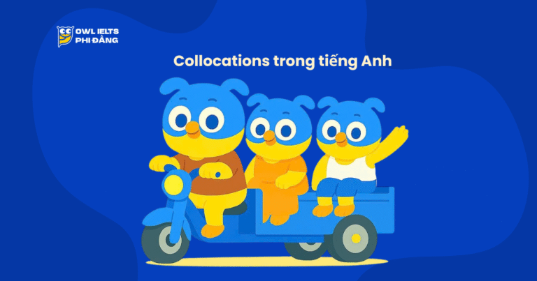 Collocations trong tiếng Anh – “Chiếc chìa khóa” để nói và viết tự nhiên như người bản xứ