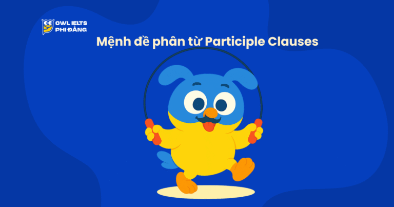 Mệnh đề phân từ Participle Clauses trong tiếng Anh: Cấu trúc, ví dụ & mẹo học dễ hiểu