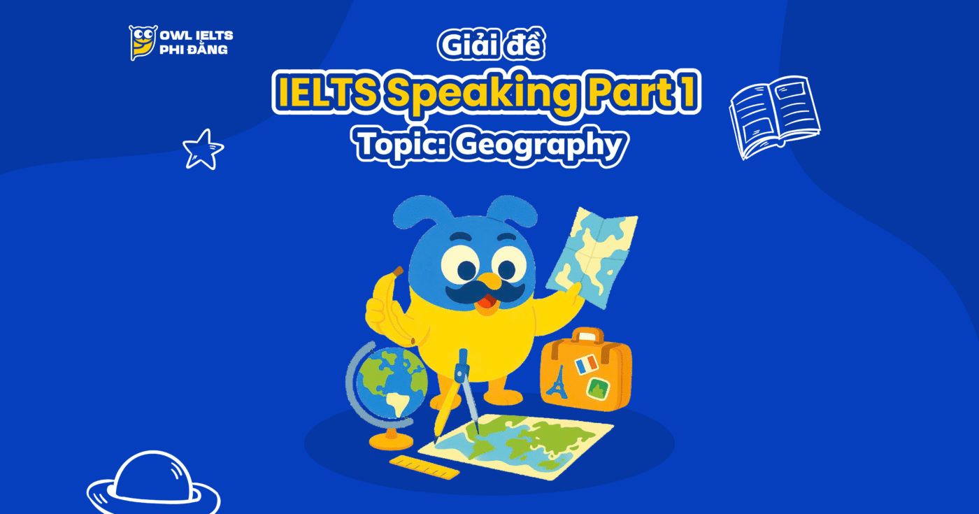 Giải đề thi IELTS Speaking Part 1 – Topic: Geography