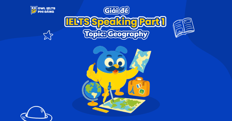 Giải đề thi IELTS Speaking Part 1 – Topic: Geography