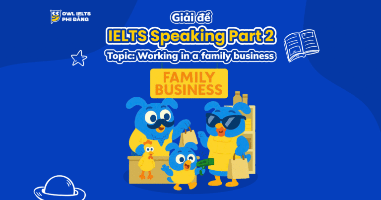 Giải đề IELTS Speaking Part 2 – Topic: Working in a Family Business