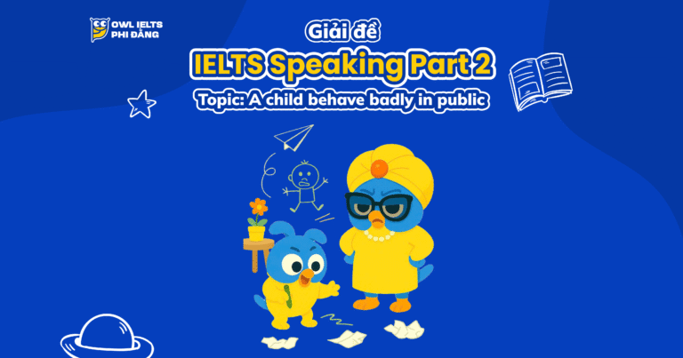 Giải đề thi IELTS Speaking Part 2 – Topic: Describe a time when you saw a child behave badly in public