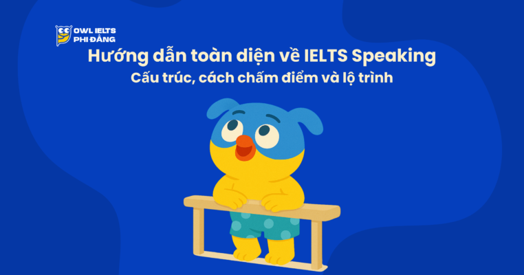 Hướng dẫn toàn diện về IELTS Speaking: Cấu trúc, cách chấm điểm và lộ trình luyện để đạt Band 7.0+
