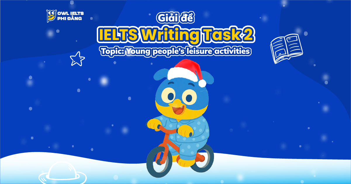 Giải đề IELTS Writing Task 2 - Topic: Young people’s leisure activities