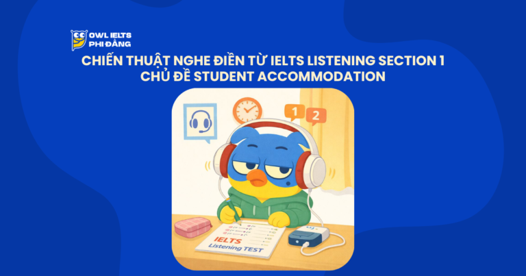 Chiến thuật nghe điền từ IELTS Listening Section 1: Chủ đề Student Accommodation và các bẫy thường gặp