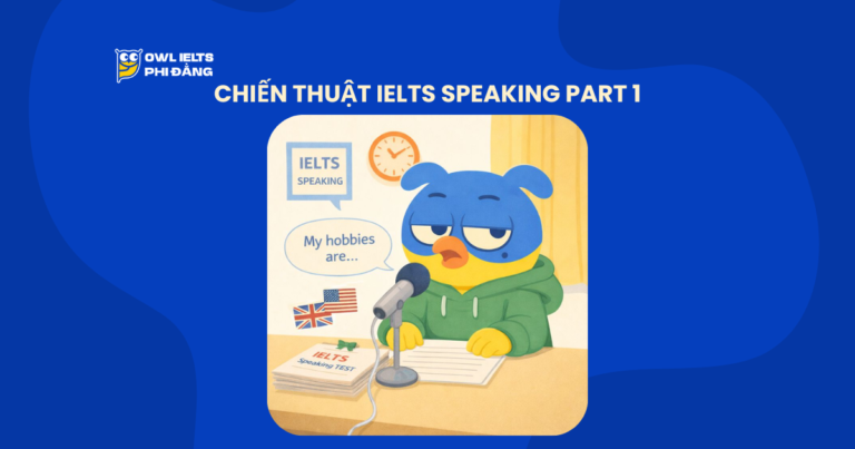 Chiến thuật IELTS Speaking Part 1: Cách trả lời “ăn điểm” ngay câu đầu tiên & 30 chủ đề phổ biến nhất