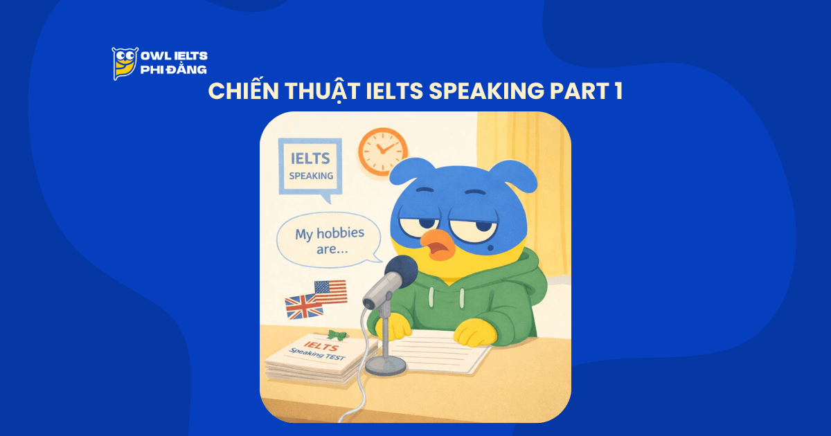 Chiến thuật IELTS Speaking Part 1: Cách trả lời “ăn điểm” ngay câu đầu tiên & 30 chủ đề phổ biến nhất