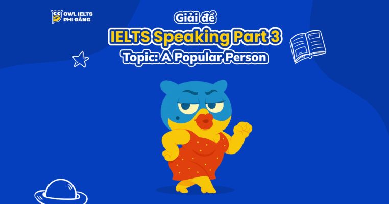 Giải đề IELTS Speaking Part 3 - Topic: A Popular Person