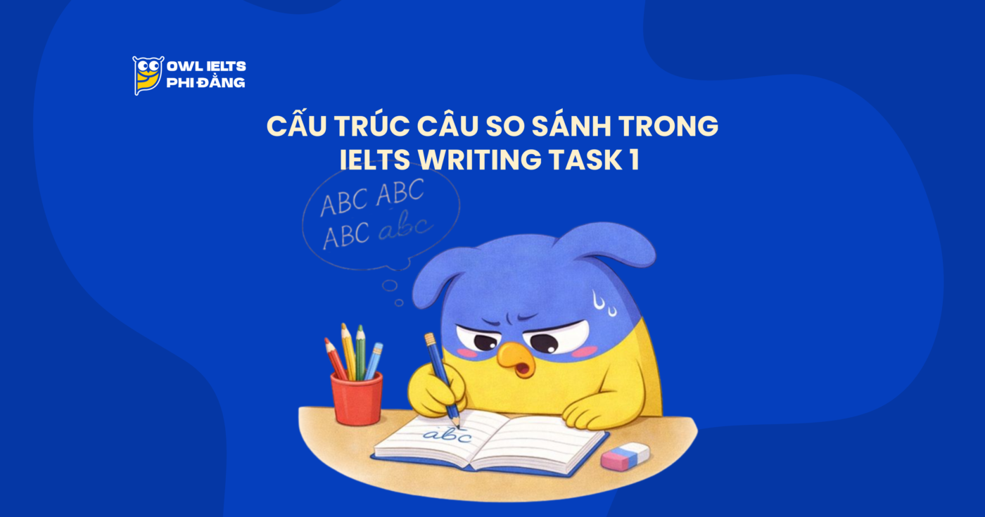 10 cấu trúc câu so sánh trong IELTS Writing Task 1 giúp bài viết học thuật hơn và bớt đơn điệu