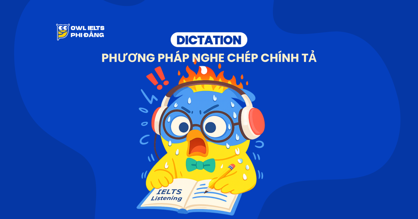 Phương Pháp Nghe Chép Chính Tả (Dictation): Bí Kíp “Hack” Tai Cho Bài Thi IELTS Listening 4 Section