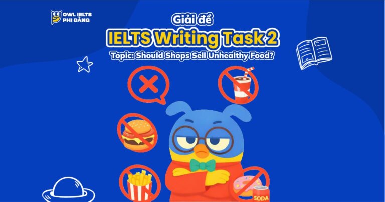 Giải đề IELTS Writing Task 2 _ Topic: Should Shops Sell Unhealthy Food? Đề thi thật ngày 24.12 | Bài mẫu và Phân tích chi tiết