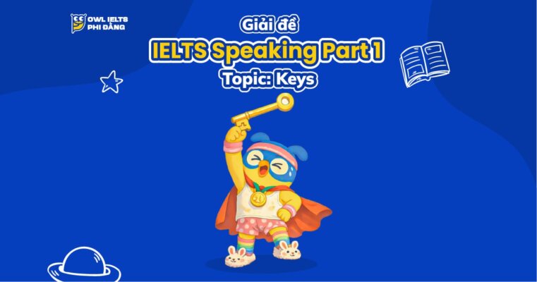 Giải đề IELTS Speaking Part 1 _ Topic: Keys | Bài mẫu và Phân tích chi tiết | Sample IELTS Speaking Part 1