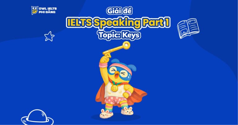 Giải đề IELTS Speaking Part 1 _ Topic: Keys | Bài mẫu và Phân tích chi tiết | Sample IELTS Speaking Part 1