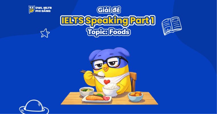 Giải đề IELTS Speaking Part 1: Food | Phân tích chi tiết & Bài mẫu | Sample Cập nhật liên tục