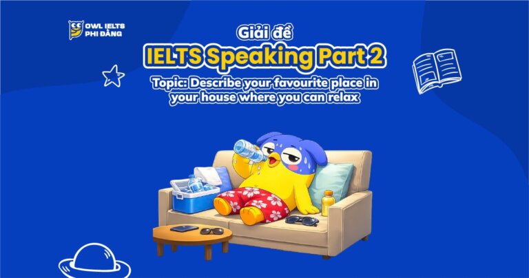 Giải đề IELTS Speaking Part 2: Describe your favourite place in your house where you can relax