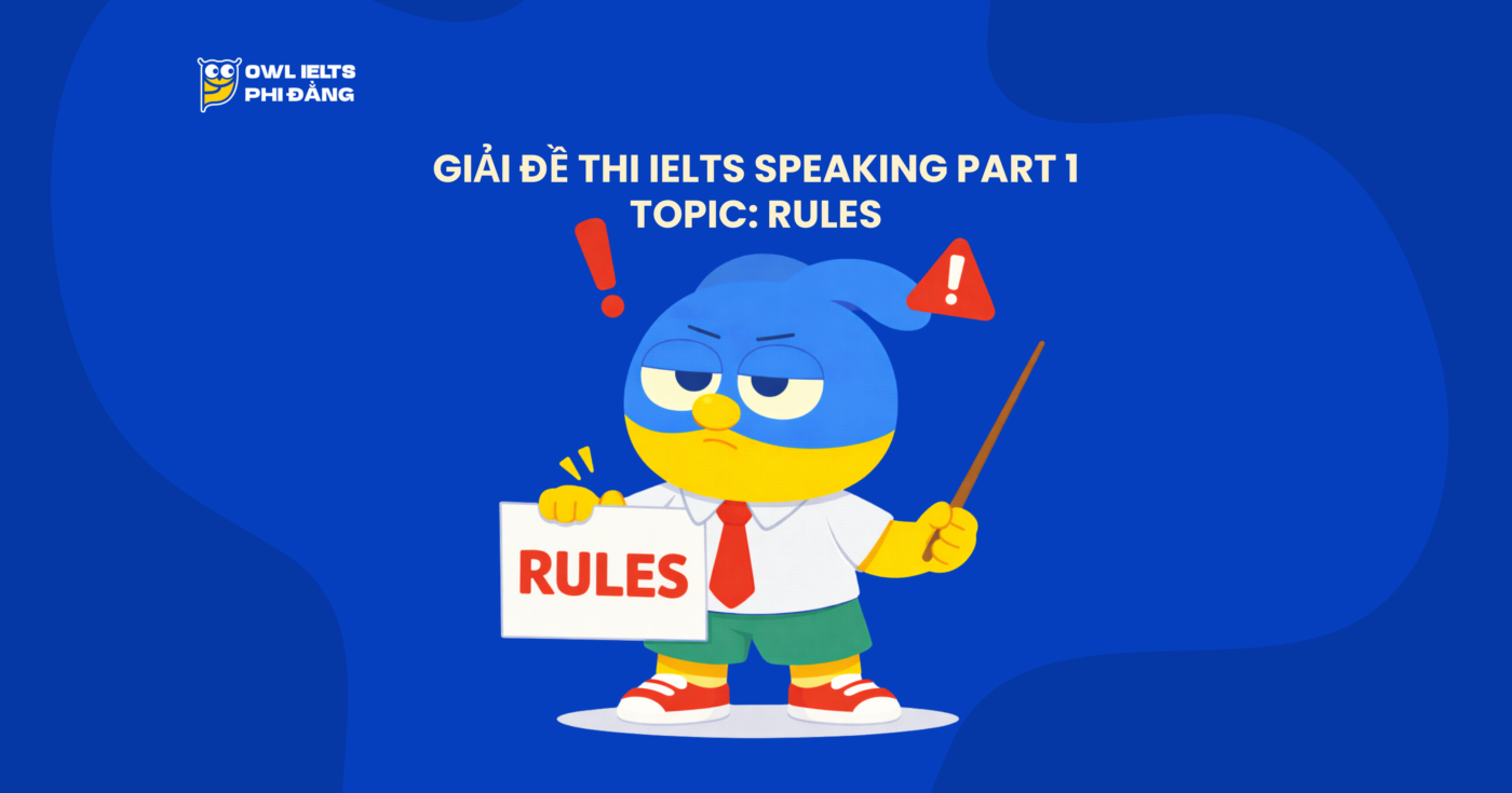 Giải đề IELTS Speaking Part 1 – Topic: Rules | Phân tích chi tiết & Bài mẫu | Sample Cập nhật liên tục
