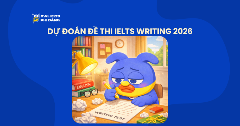 Dự đoán đề thi IELTS Writing 2026: Khi tư duy học thuật trở thành yếu tố quyết định