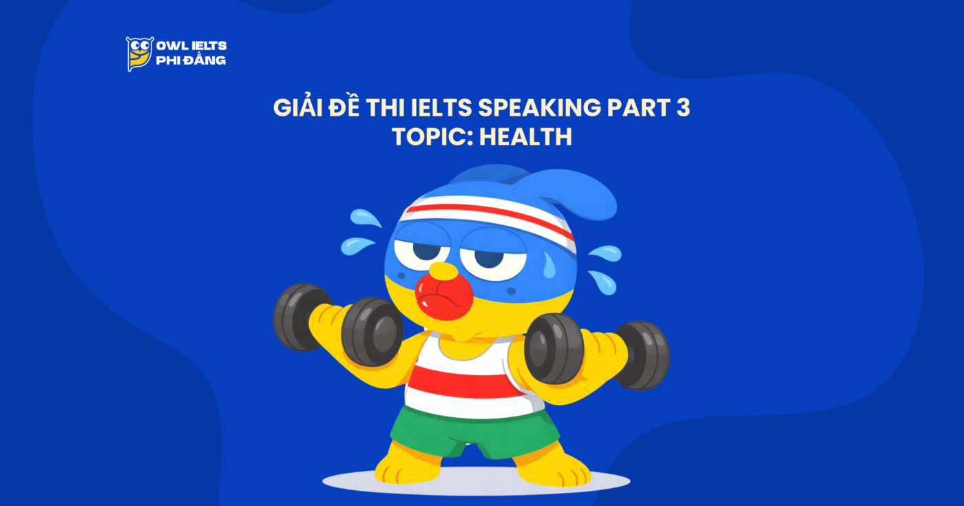 Giải đề IELTS Speaking Part 3 – Topic: Health | Phân tích chi tiết & Bài mẫu | Sample Cập nhật liên tục