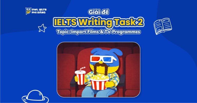 Giải đề IELTS Writing Task 2 _ Topic: Import Films & TV Programmes | Phân tích chi tiết & Bài mẫu | Sample Cập nhật liên tục