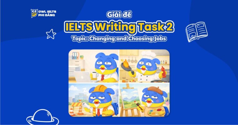Giải đề IELTS Writing Task 2 _ Topic: Changing and Choosing Jobs | Phân tích chi tiết & Bài mẫu | Sample Cập nhật liên tục