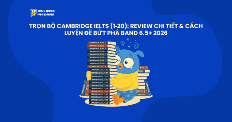 Tải trọn bộ Cambridge IELTS (1‑20): Review chi tiết & Cách luyện đề 2026.