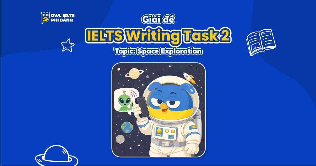 Giải đề IELTS Writing Task 2: Should Humans Send Messages to Contact Intelligent Life on Other Planets? | Phân tích chi tiết