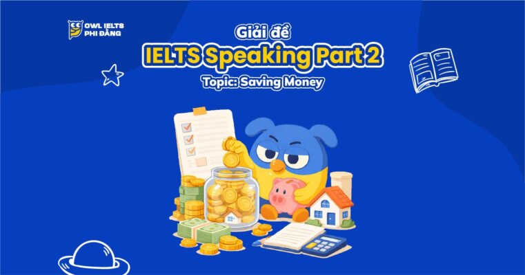 Giải đề IELTS Speaking Part 2 và Part 3 _ Topic: Saving Money | Phân tích chi tiết