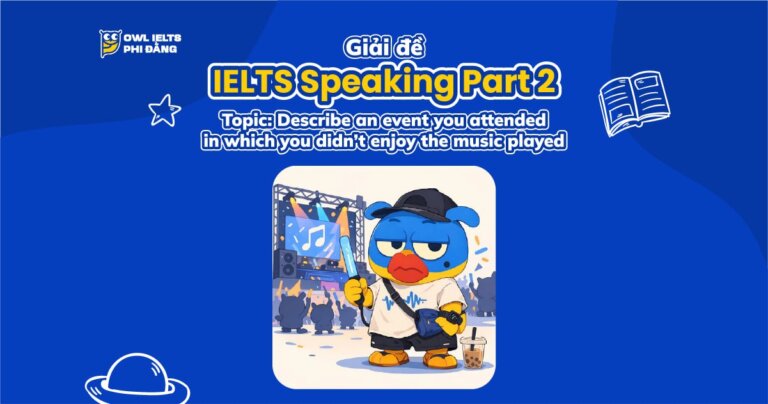 Giải đề IELTS Speaking Part 2 & Part 3: An Event You Didn’t Enjoy the Music | Phân tích chi tiết & Bài mẫu