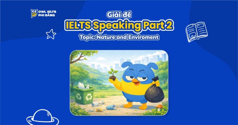 Giải đề IELTS Speaking Part 2 & 3: Describe a person who likes to look after the natural world | Phân tích chi tiết