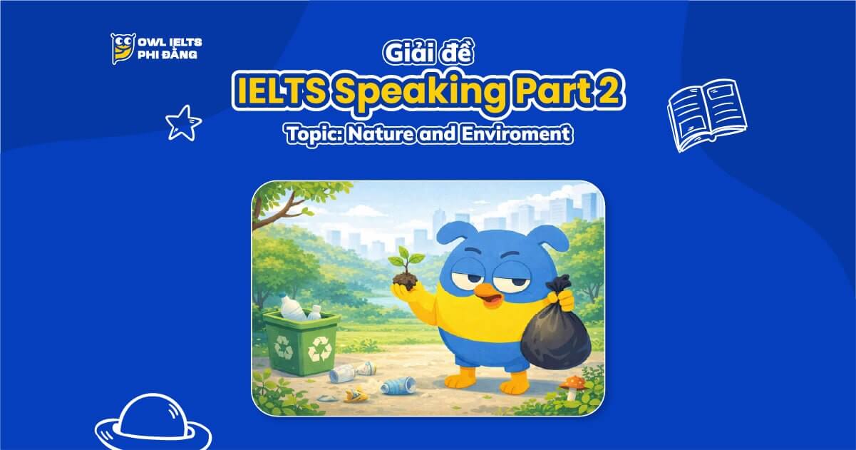 Giải đề IELTS Speaking Part 2 & 3: Describe a person who likes to look after the natural world | Phân tích chi tiết