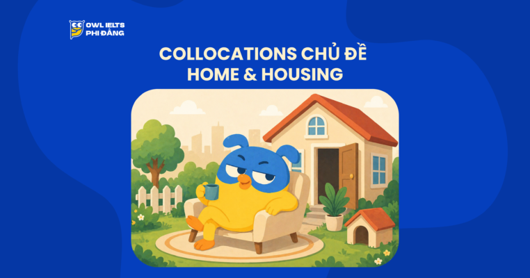 Collocations chủ đề Home & Housing – 100+ cụm từ giúp tăng band IELTS Writing & Speaking